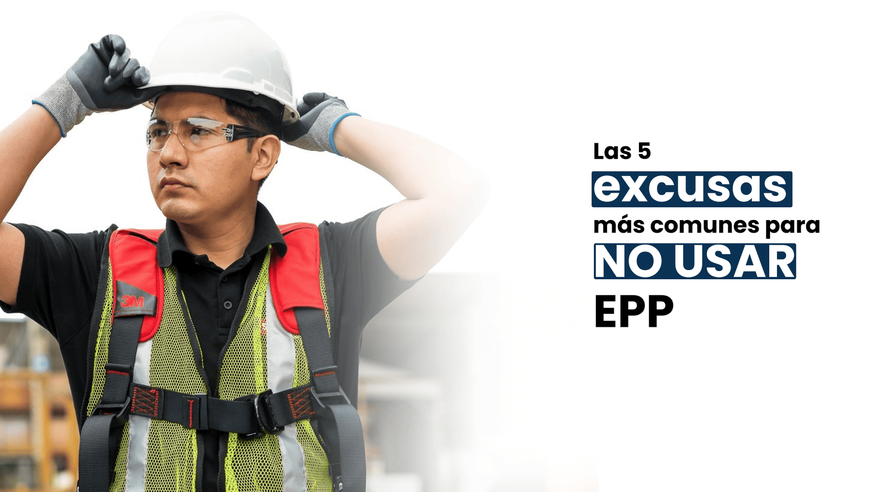 Las 5 Excusas Más Comunes para No Usar EPP