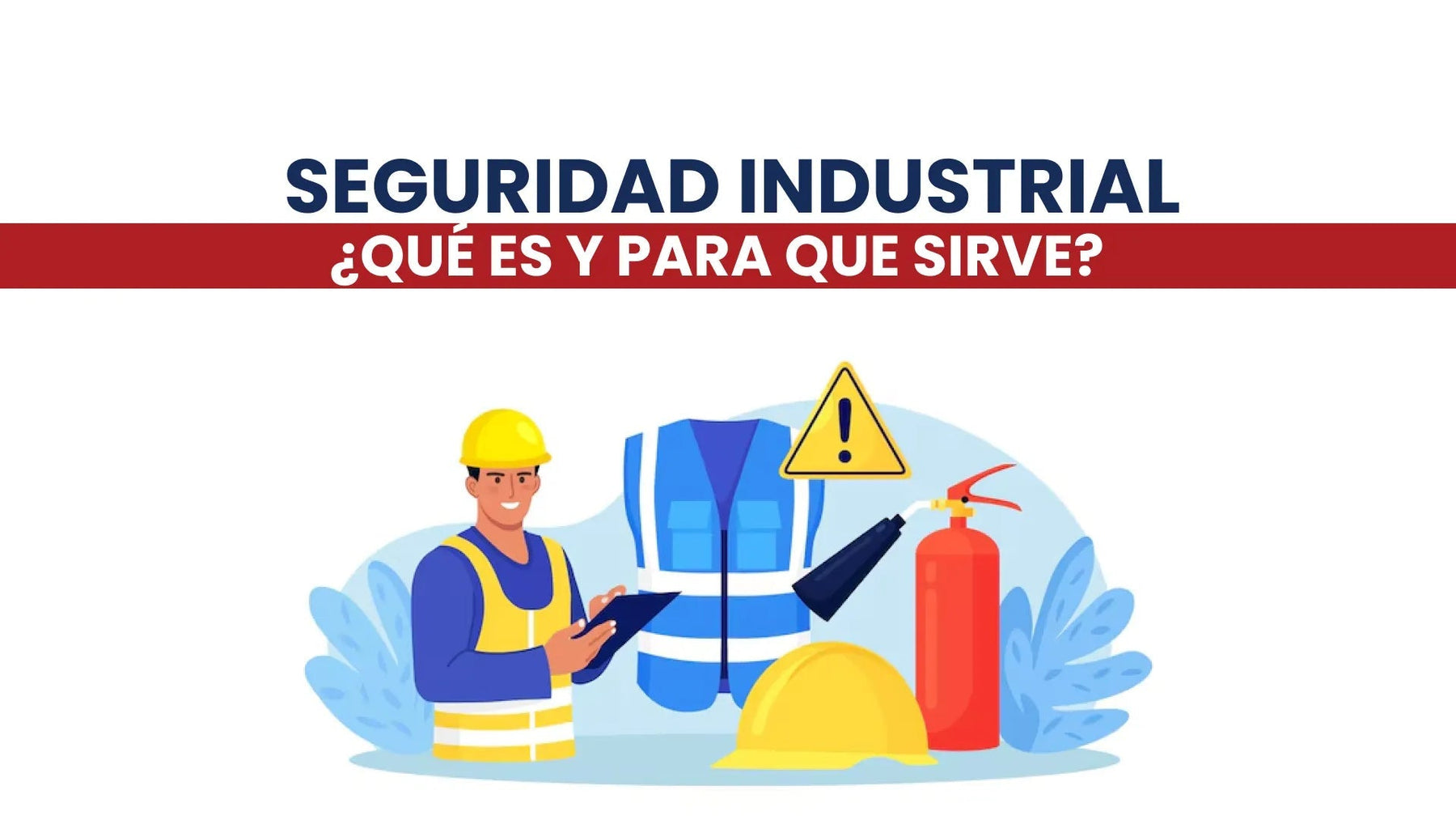Seguridad industrial: ¿Qué es y para que sirve?
